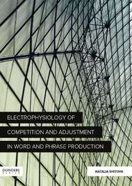 ELECTROPHYSIOLOGY OF COMPETITION AND ADJUSTMENT IN WORD AND PHRASE PRODUCTION