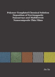 Polymer-Templated Chemical Solution Deposition of Ferrimagnetic Nanoarrays and Multiferroic Nanocomposite Thin Films